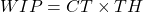 \begin{equation*} WIP = CT \times TH\end{equation*}