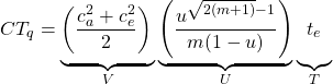 \begin{equation*} CT_q = \underbrace{ \left(\frac{c_a^2+c_e^2}{2}\right)\vphantom{ \left(\frac{u^{\sqrt{2m}}}{(u)} \right) } }_{V} \underbrace{ \left(\frac{u^{\sqrt{2(m+1)}-1}}{m(1-u)} \right) }_{U}\underbrace{t_e\vphantom{ \left(\frac{u^{\sqrt{2m}}}{(u)} \right) } }_{T}\end{equation*}